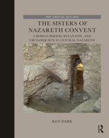 The Sisters of Nazareth Convent: A Roman-Period, Byzantine, and Crusader Site in Central Nazareth 0367542196 Book Cover