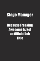 Stage Manager Because Freaking Awesome Is Not an Official Job Title.: Lined notebook 1677025506 Book Cover