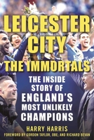 The Immortals - The Story Of Leicester City's Premier League Season 2015/16 1683580222 Book Cover