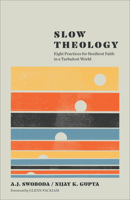Slow Theology: Eight Practices for Resilient Faith in a Turbulent World 1587436434 Book Cover