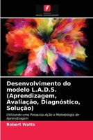 Desenvolvimento do modelo L.A.D.S. (Aprendizagem, Avaliação, Diagnóstico, Solução): Utilizando uma Pesquisa-Ação e Metodologia de Aprendizagem 6203396192 Book Cover