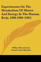 Experiments on the Metabolism of Matter and Energy in the Human Body 1898-1900 1120194504 Book Cover