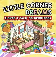 Little Corner Dreams: A Cute and Calm Coloring Book, A Bold and Easy Coloring Book for Kids, Teens, Adults, and Seniors to Relax, Create, and Dream ... (Whimsy Escapes: A Calming Coloring Journey) 1969293322 Book Cover