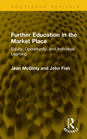 Further Education in the Market Place: Equity, Opportunity, and Individual Learning (Routledge Revivals) 1041378343 Book Cover