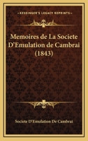 Memoires de La Societe D'Emulation de Cambrai (1843) 1160189951 Book Cover