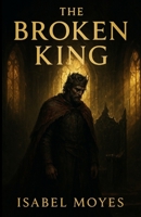 The Broken King: A Mafia Obsession Romance B0FVRW7SRY Book Cover