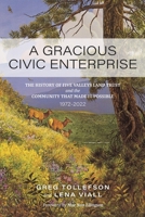 A Gracious Civic Enterprise: The History of Five Valleys Land Trust and the Community that Made it Possible, 1972-2022 087842721X Book Cover
