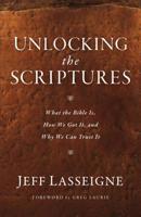 Unlocking the Scriptures: What the Bible Is, How We Got It, and Why We Can Trust It 080107584X Book Cover