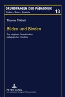 Bilden Und Binden: Zur Religioesen Grundstruktur Paedagogischen Handelns 3631597630 Book Cover