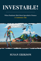 Investable!: The Dangers of Innovative Pandemic Finance 0262549352 Book Cover