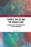Turkey, the Eu and the Middle East: Foreign Policy Cooperation and the Arab Uprisings 1032336897 Book Cover