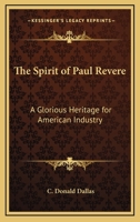 The Spirit of Paul Revere: A Glorious Heritage for American Industry 1428660674 Book Cover