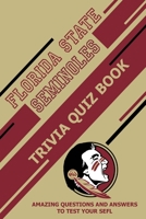 Florida State Seminoles Trivia Quiz Book: Amazing Questions And Answers To Test Your Sefl B08ZW38DTN Book Cover