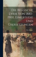 Die Belgische Lyrik Von 1880-1900, Eine Studie Und �bersetzungen 1021162981 Book Cover