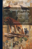 Vivisection in America: I. How It Is Taught Ii. How It Is Practiced 1021305332 Book Cover