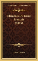 Elements Du Droit Francais (1875) 1167706773 Book Cover