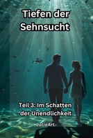 Tiefen der Sehnsucht: Teil 3: Im Schatten der Unendlichkeit (German Edition) B0DR3CCS4D Book Cover