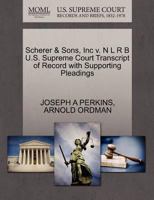 Scherer & Sons, Inc v. N L R B U.S. Supreme Court Transcript of Record with Supporting Pleadings 1270512307 Book Cover