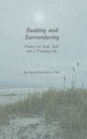 Seeking and Surrendering: Poetry on Soul, Self, and a Puzzling Life B0CQVKPM27 Book Cover