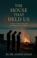 The House That Held Us: A Tale of Fathers, Sons, and the Things We Carry Home B0GVR7XS4P Book Cover