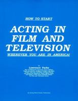 How to Start Acting in Film and Television Wherever You Are in America 0961528842 Book Cover