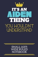 It's An Aiden Thing You Wouldn't Understand Small (6x9) Wide Ruled Notebook: A cute book to write in for any book lovers, doodle writers and budding authors! 1706061404 Book Cover