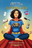 Eres Una Supermujer, Pero No Uses Tus Superpoderes (Spanish Edition) 9371828919 Book Cover