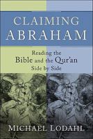 Claiming Abraham: Reading the Bible and the Qur'an Side by Side 1587432390 Book Cover