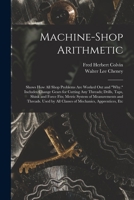 Machine Shop Arithmetic: Shows How All Shop Problems Are Worked Out And Why 1279548843 Book Cover