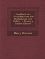 Handbuch Der Urkundenlehre Fur Deutschland Und Italien - Primary Source Edition 129481768X Book Cover