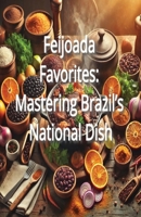 Feijoada Favorites: Mastering Brazil’s National Dish B0DQ1ZHW2W Book Cover