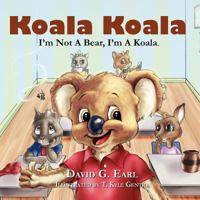 Koala Koala, I'm Not a Bear, I'm a Koala. 1936051222 Book Cover