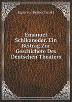 Emanuel Schikaneder. Ein Beitrag Zur Geschichete Des Deutschen Theaters 551928718X Book Cover