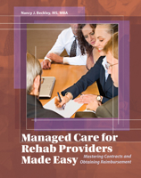 Managed Care for Rehab Providers Made Easy: Mastering Contracts and Obtaining Fair Reimbursement 1601460414 Book Cover