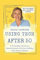 Using Tech After 50: A Friendly Guide to Smartphones, Online Safety, and Social Media B0FWR236QQ Book Cover