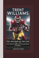 TRENT WILLIAMS: The Anchor of the Line-The Unsung Hero of Championship Football. B0F3HVG973 Book Cover