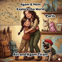 Agam & Mom Explore the World - Paris B0GMK5K73P Book Cover