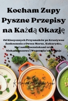Kocham Zupy Pyszne Przepisy na Kazda Okazje (Polish Edition) 1836875940 Book Cover