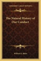 The Natural History of Our Conduct 1162804165 Book Cover