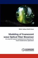 Modeling of Evanescent wave Optical Fiber Biosensor: An empirical study of optoelectronics biosensor for future bioelectronics application 384431718X Book Cover