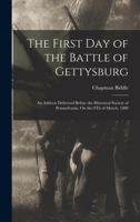 The First Day of the Battle of Gettysburg: An Address Delivered Before the Historical Society of Pennsylvania, On the 8Th of March, 1880 1017421390 Book Cover