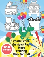 Construction Vehicles And More Coloring Book For Kids: Toddlers , Preschoolers | Digger , Fire Truck , Police , Dumper , Tractor , Crane , Animals , Dinosaurs , Buildings , Planes , B08TQ7F25B Book Cover