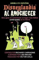 Disneylandia Al Anochecer: Una guia no autorizada al lugar mas felice (embrujada) en la tierra 1495413063 Book Cover