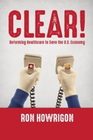 Clear!: Reforming Healthcare to Save the U.S. Economy B0C6X5F29C Book Cover