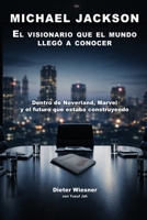 MICHAEL JACKSON: EL VISIONARIO QUE EL MUNDO NUNCA LLEGÓ A CONOCER: Dentro de Neverland, Marvel y el futuro que estaba construyendo (Spanish Edition) B0GYRN4JNL Book Cover