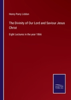The Divinity of Our Lord and Saviour Jesus Christ: Eight Lectures in the year 1866 3752523506 Book Cover