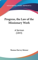 Progress, The Law Of The Missionary Work: A Sermon 1165647885 Book Cover