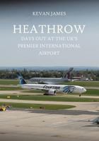 Heathrow: Days Out at the UK's Premier International Airport 1979336962 Book Cover