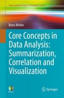 Core Concepts in Data Analysis: Summarization, Correlation and Visualization: Undergraduate Topics in Computer Science 0857292862 Book Cover