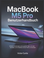 MACBOOK M5 PRO BENUTZERHANDBUCH: Einfache Anweisungen, leistungsstarke Tipps und reale Techniken, um Ihr MacBook wie ein Profi zu verwenden (German Edition) B0GVNW8M5B Book Cover